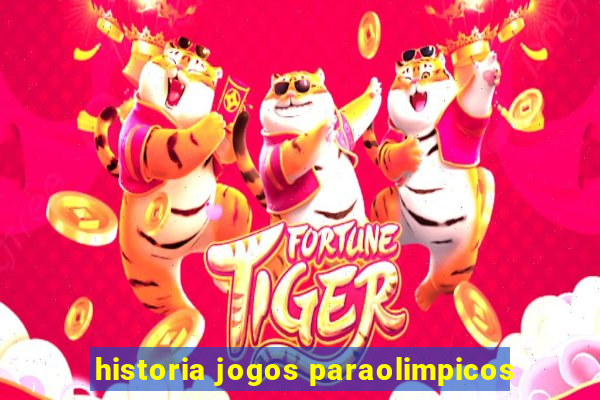 historia jogos paraolimpicos